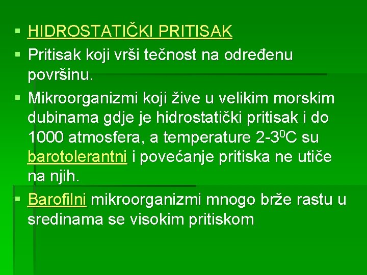 § HIDROSTATIČKI PRITISAK § Pritisak koji vrši tečnost na određenu površinu. § Mikroorganizmi koji