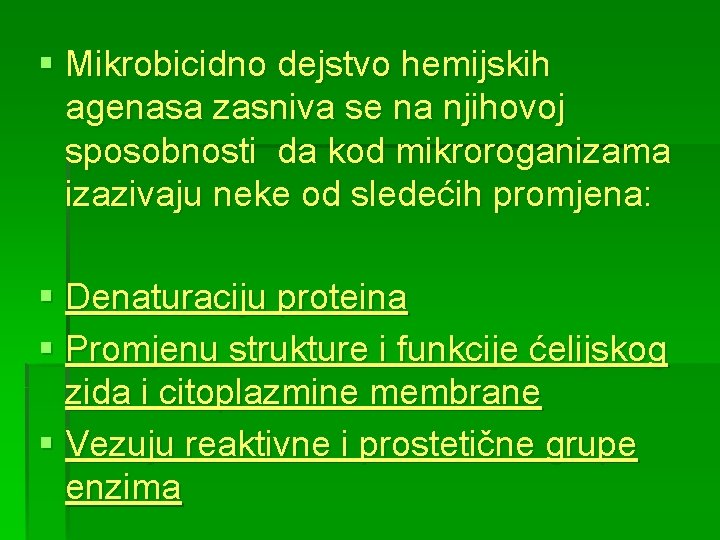 § Mikrobicidno dejstvo hemijskih agenasa zasniva se na njihovoj sposobnosti da kod mikroroganizama izazivaju