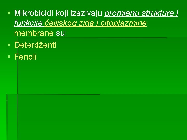 § Mikrobicidi koji izazivaju promjenu strukture i funkcije ćelijskog zida i citoplazmine membrane su: