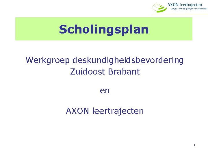 Scholingsplan Werkgroep deskundigheidsbevordering Zuidoost Brabant en AXON leertrajecten 1 