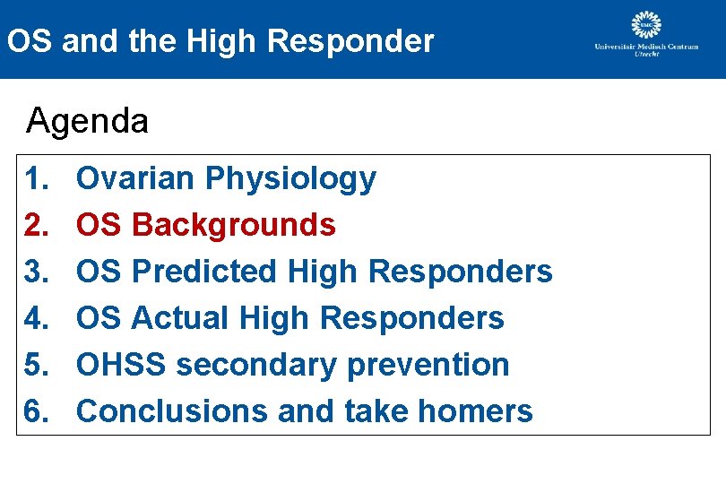 OS and the High Responder Agenda 1. 2. 3. 4. 5. 6. Ovarian Physiology OS and the High Responder Agenda 1. 2. 3. 4. 5. 6. Ovarian Physiology