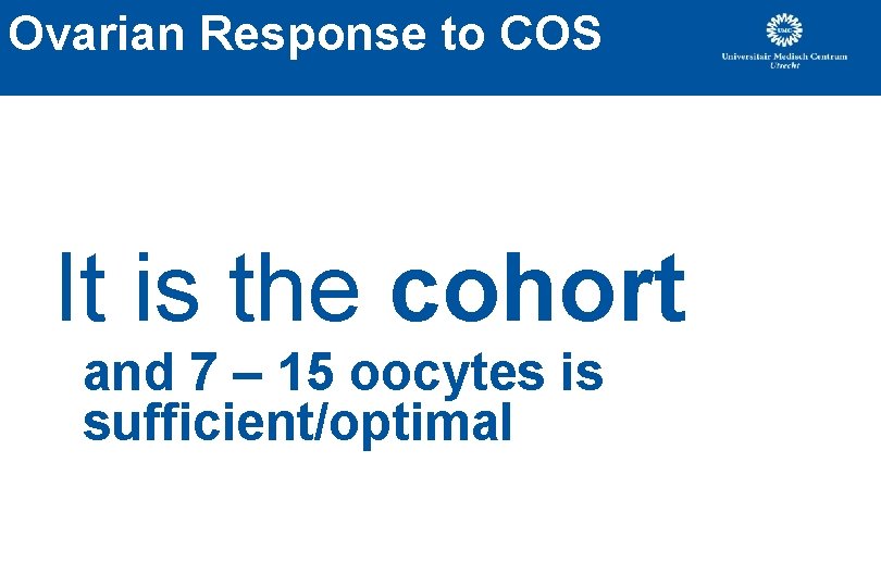 Ovarian Response to COS It is the cohort and 7 – 15 oocytes is Ovarian Response to COS It is the cohort and 7 – 15 oocytes is