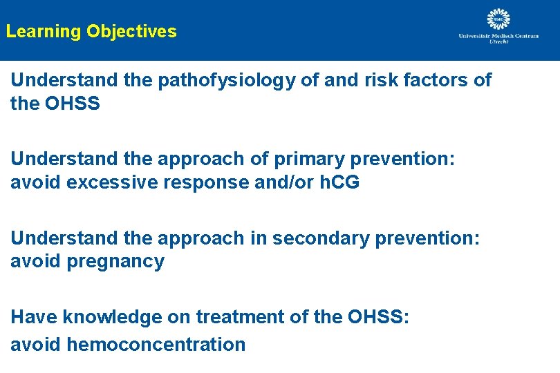 Learning Objectives Understand the pathofysiology of and risk factors of the OHSS Understand the Learning Objectives Understand the pathofysiology of and risk factors of the OHSS Understand the