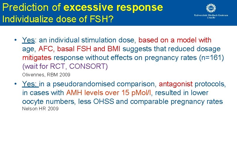 Prediction of excessive response Individualize dose of FSH? • Yes: an individual stimulation dose, Prediction of excessive response Individualize dose of FSH? • Yes: an individual stimulation dose,