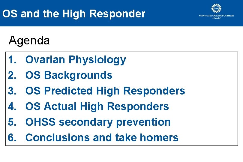 OS and the High Responder Agenda 1. 2. 3. 4. 5. 6. Ovarian Physiology OS and the High Responder Agenda 1. 2. 3. 4. 5. 6. Ovarian Physiology