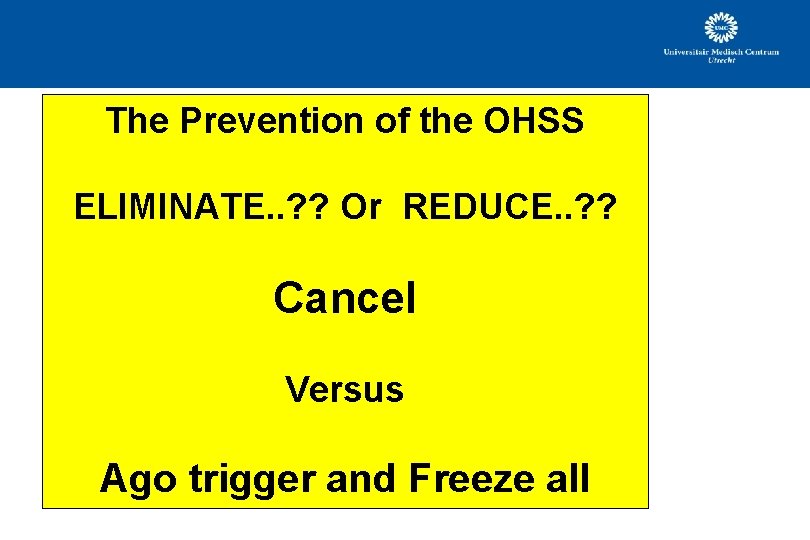 The Prevention of the OHSS ELIMINATE. . ? ? Or REDUCE. . ? ? The Prevention of the OHSS ELIMINATE. . ? ? Or REDUCE. . ? ?