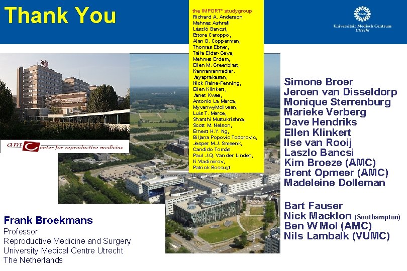 Thank You Frank Broekmans Professor Reproductive Medicine and Surgery University Medical Centre Utrecht The Thank You Frank Broekmans Professor Reproductive Medicine and Surgery University Medical Centre Utrecht The