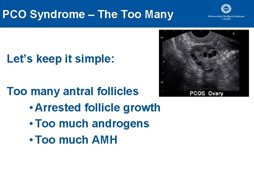PCO Syndrome – The Too Many Let’s keep it simple: Too many antral follicles PCO Syndrome – The Too Many Let’s keep it simple: Too many antral follicles