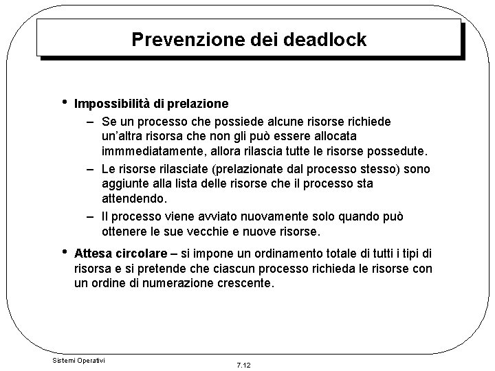 Prevenzione dei deadlock • Impossibilità di prelazione – Se un processo che possiede alcune Prevenzione dei deadlock • Impossibilità di prelazione – Se un processo che possiede alcune