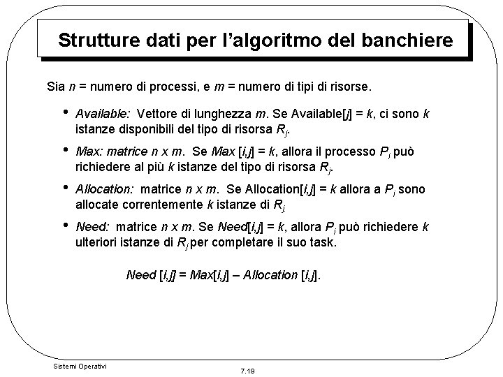 Strutture dati per l’algoritmo del banchiere Sia n = numero di processi, e m Strutture dati per l’algoritmo del banchiere Sia n = numero di processi, e m