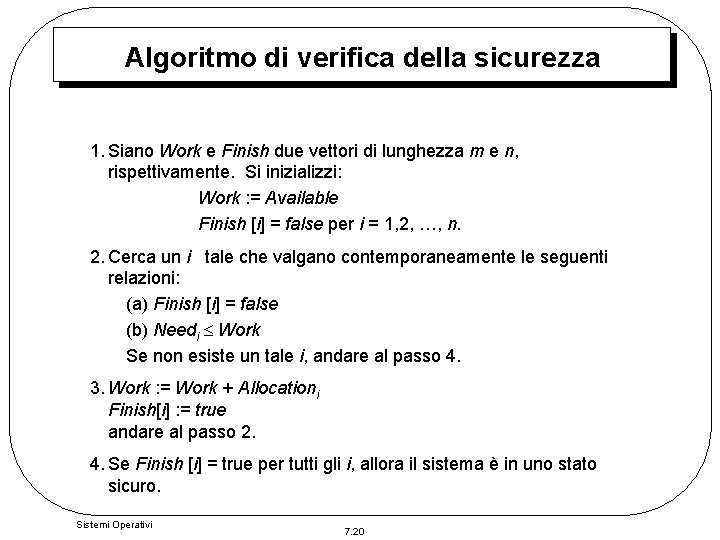 Algoritmo di verifica della sicurezza 1. Siano Work e Finish due vettori di lunghezza Algoritmo di verifica della sicurezza 1. Siano Work e Finish due vettori di lunghezza