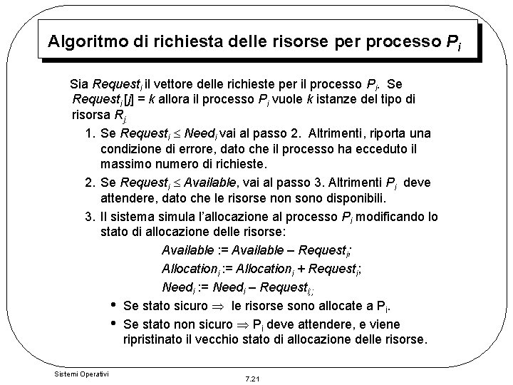 Algoritmo di richiesta delle risorse per processo Pi Sia Requesti il vettore delle richieste Algoritmo di richiesta delle risorse per processo Pi Sia Requesti il vettore delle richieste
