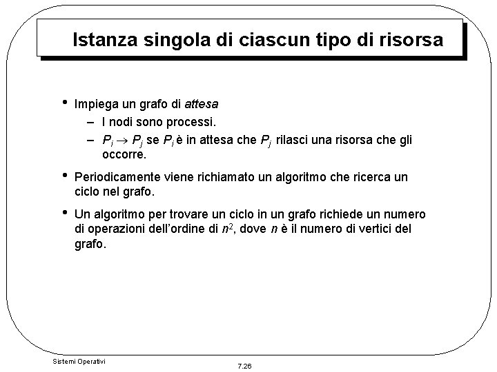 Istanza singola di ciascun tipo di risorsa • Impiega un grafo di attesa – Istanza singola di ciascun tipo di risorsa • Impiega un grafo di attesa –