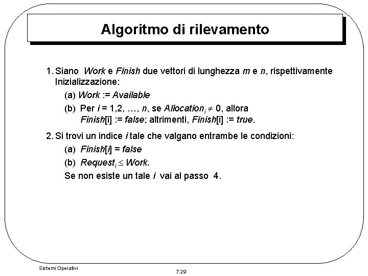 Algoritmo di rilevamento 1. Siano Work e Finish due vettori di lunghezza m e Algoritmo di rilevamento 1. Siano Work e Finish due vettori di lunghezza m e