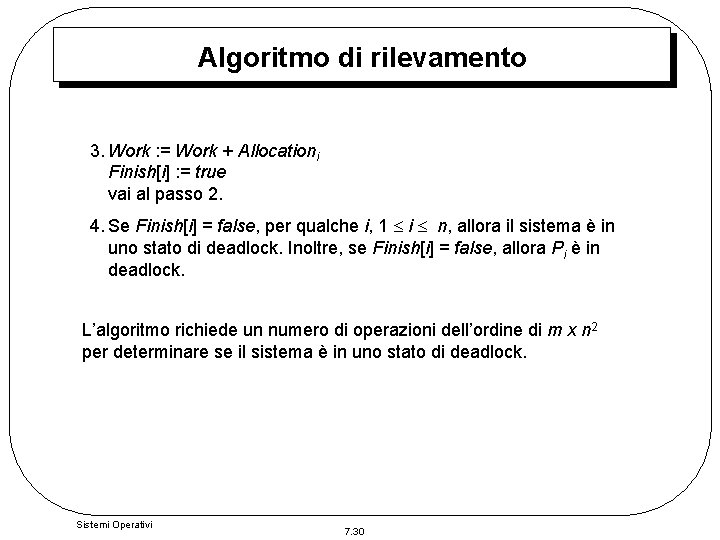 Algoritmo di rilevamento 3. Work : = Work + Allocationi Finish[i] : = true