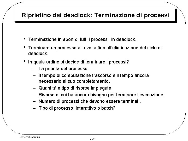 Ripristino dai deadlock: Terminazione di processi • • Terminazione in abort di tutti i Ripristino dai deadlock: Terminazione di processi • • Terminazione in abort di tutti i