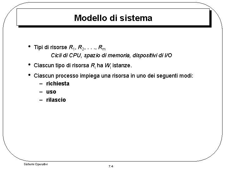 Modello di sistema • Tipi di risorse R 1, R 2, . . . Modello di sistema • Tipi di risorse R 1, R 2, . . .