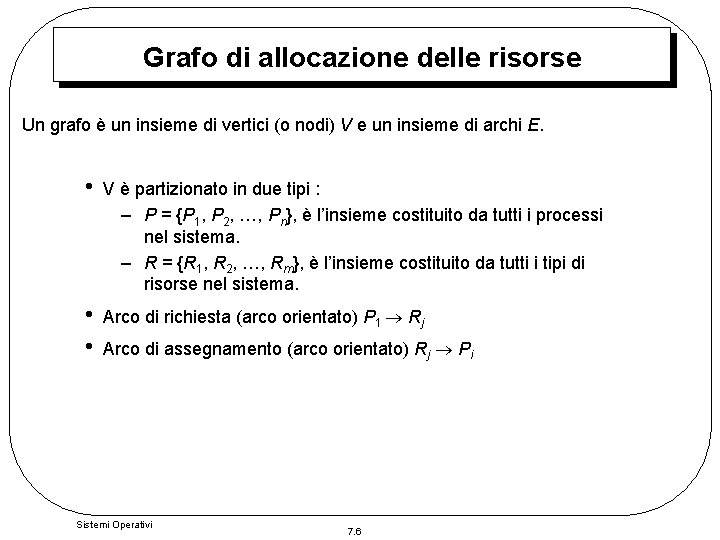 Grafo di allocazione delle risorse Un grafo è un insieme di vertici (o nodi) Grafo di allocazione delle risorse Un grafo è un insieme di vertici (o nodi)