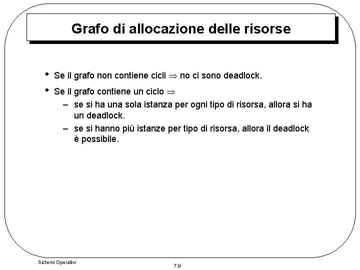 Grafo di allocazione delle risorse • • Se il grafo non contiene cicli no Grafo di allocazione delle risorse • • Se il grafo non contiene cicli no