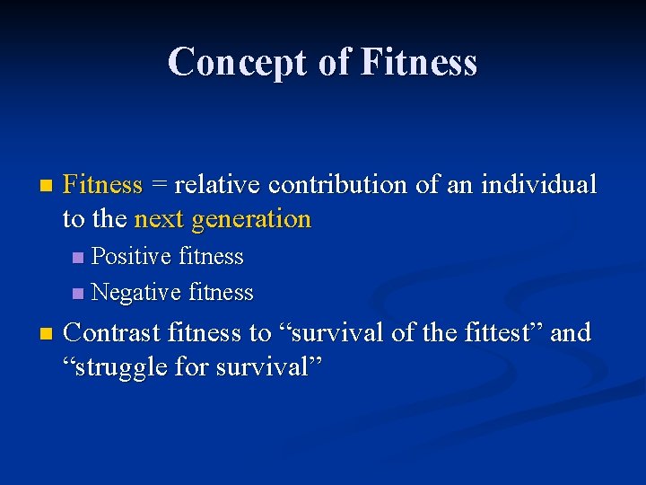 Concept of Fitness n Fitness = relative contribution of an individual to the next