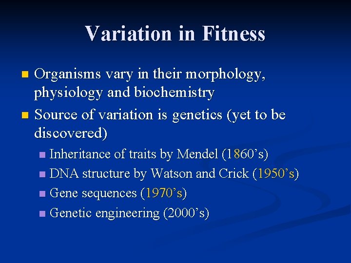 Variation in Fitness Organisms vary in their morphology, physiology and biochemistry n Source of