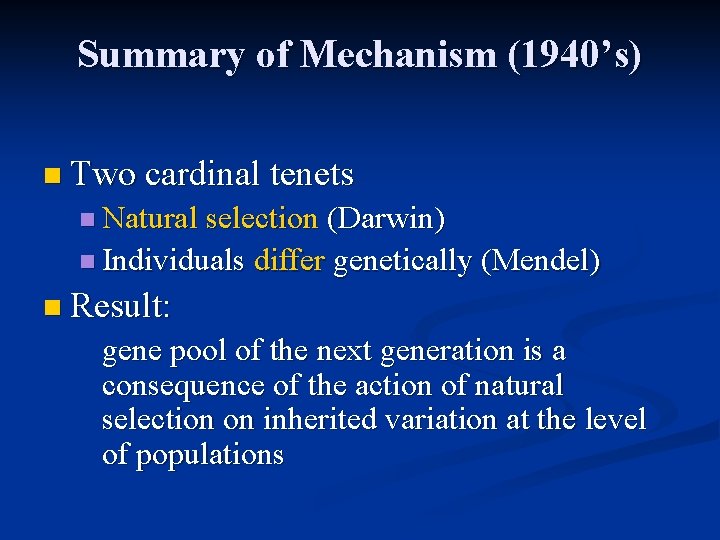 Summary of Mechanism (1940’s) n Two cardinal tenets n Natural selection (Darwin) n Individuals