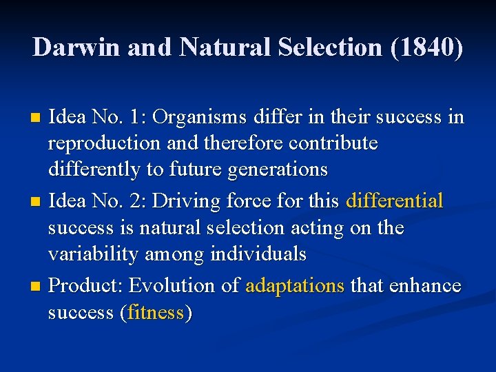 Darwin and Natural Selection (1840) Idea No. 1: Organisms differ in their success in