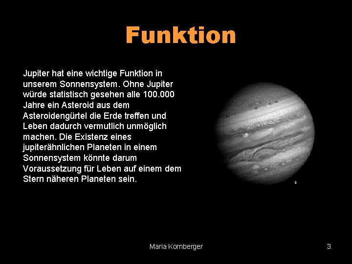 Jupiter hat eine wichtige Funktion in unserem Sonnensystem. Ohne Jupiter würde statistisch gesehen alle