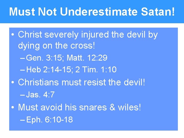 Must Not Underestimate Satan! • Christ severely injured the devil by dying on the