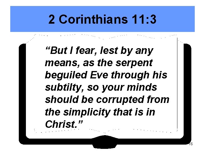 2 Corinthians 11: 3 “But I fear, lest by any means, as the serpent