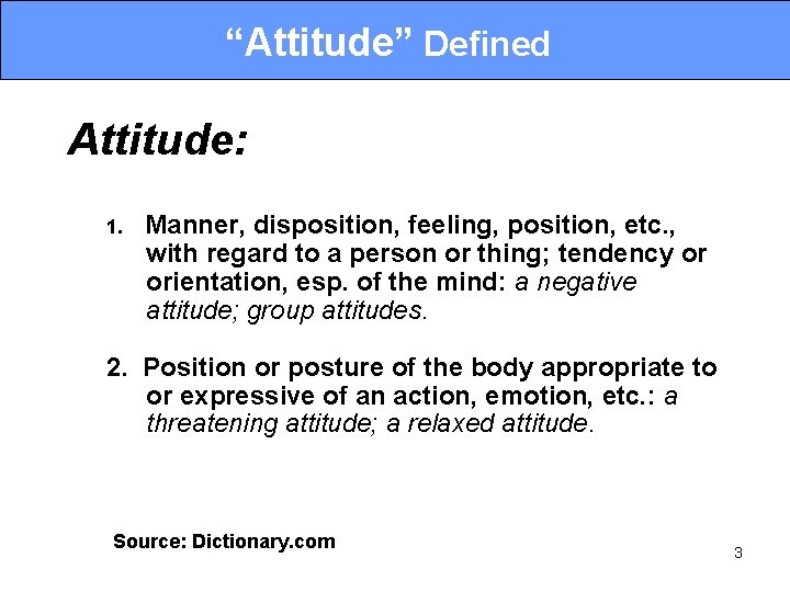 “Attitude” Defined Attitude: 1. Manner, disposition, feeling, position, etc. , with regard to a