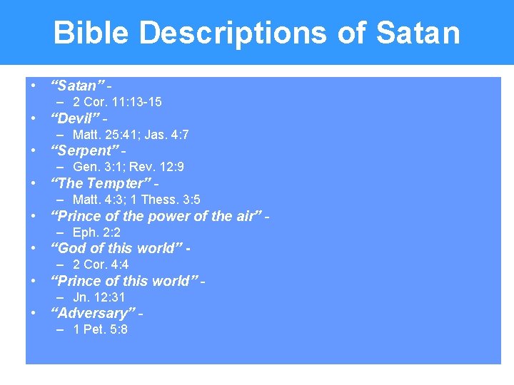 Bible Descriptions of Satan • “Satan” – 2 Cor. 11: 13 -15 • “Devil”