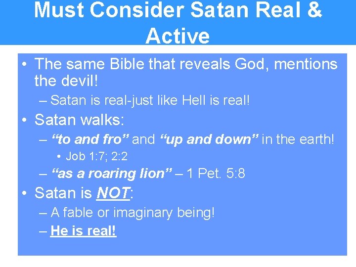 Must Consider Satan Real & Active • The same Bible that reveals God, mentions