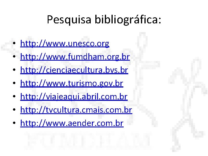 Pesquisa bibliográfica: • • http: //www. unesco. org http: //www. fumdham. org. br http: