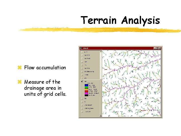 Terrain Analysis z Flow accumulation z Measure of the drainage area in units of