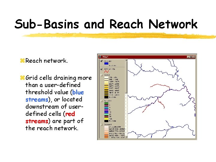 Sub-Basins and Reach Network z. Reach network. z. Grid cells draining more than a