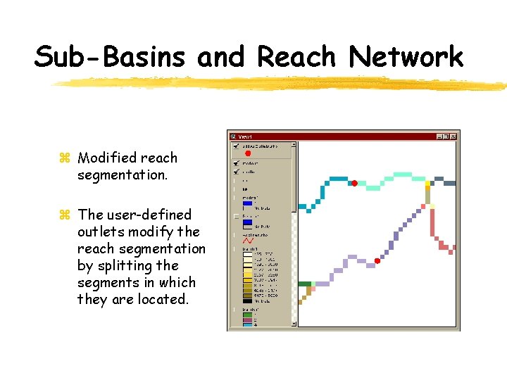 Sub-Basins and Reach Network z Modified reach segmentation. z The user-defined outlets modify the
