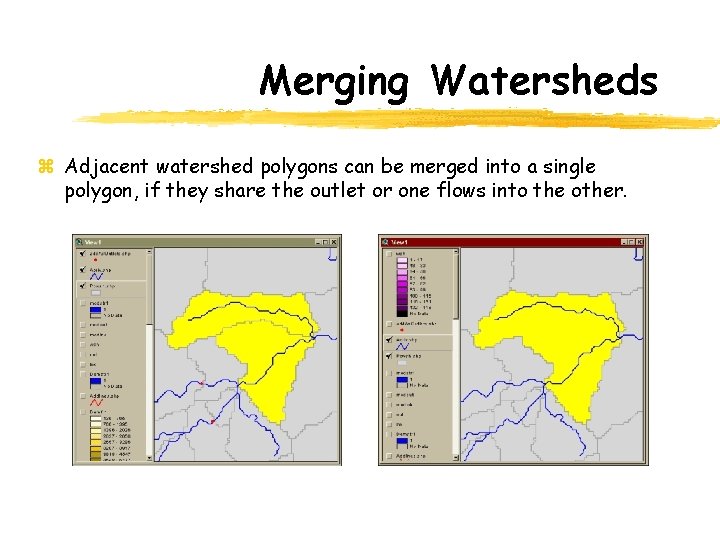 Merging Watersheds z Adjacent watershed polygons can be merged into a single polygon, if