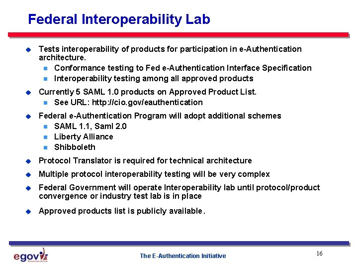Federal Interoperability Lab u Tests interoperability of products for participation in e-Authentication architecture. n