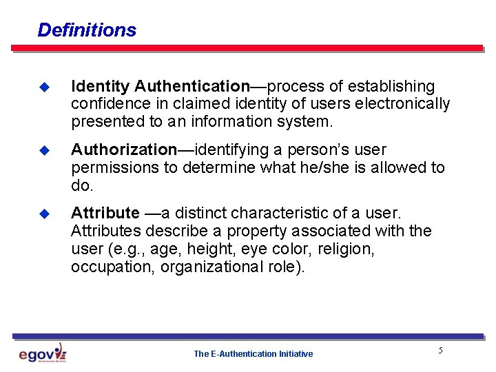 Definitions u Identity Authentication—process of establishing confidence in claimed identity of users electronically presented