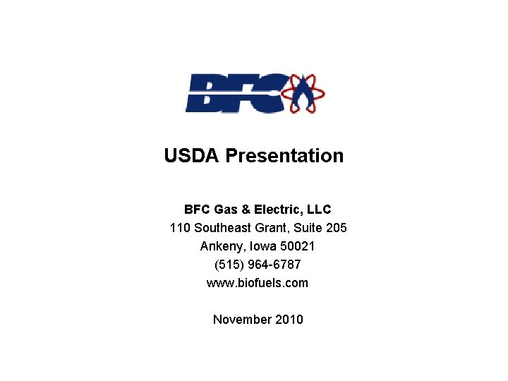 USDA Presentation BFC Gas & Electric, LLC 110 Southeast Grant, Suite 205 Ankeny, Iowa