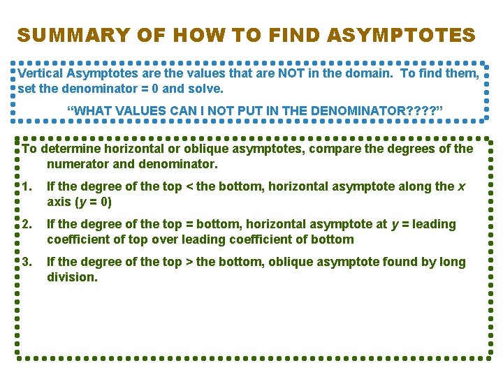 SUMMARY OF HOW TO FIND ASYMPTOTES Vertical Asymptotes are the values that are NOT