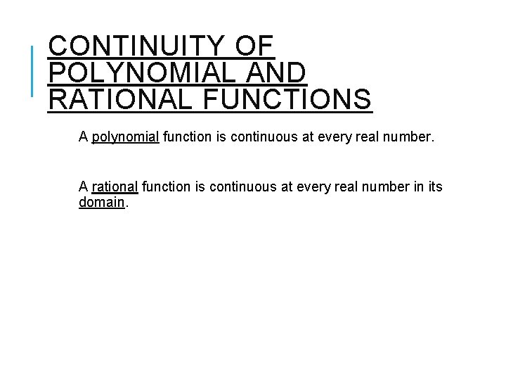 CONTINUITY OF POLYNOMIAL AND RATIONAL FUNCTIONS A polynomial function is continuous at every real