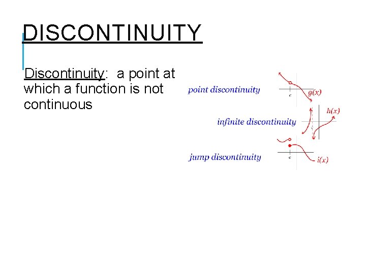 DISCONTINUITY Discontinuity: a point at which a function is not continuous 