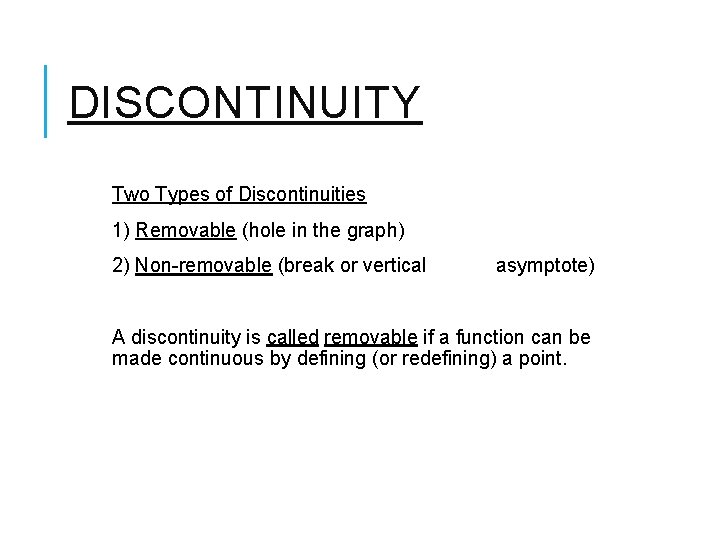 DISCONTINUITY Two Types of Discontinuities 1) Removable (hole in the graph) 2) Non-removable (break