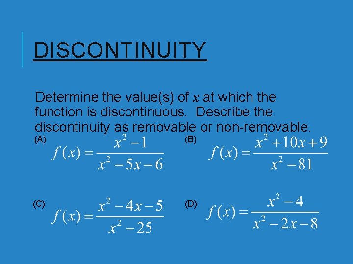 DISCONTINUITY Determine the value(s) of x at which the function is discontinuous. Describe the