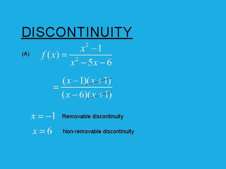 DISCONTINUITY (A) Removable discontinuity Non-removable discontinuity 