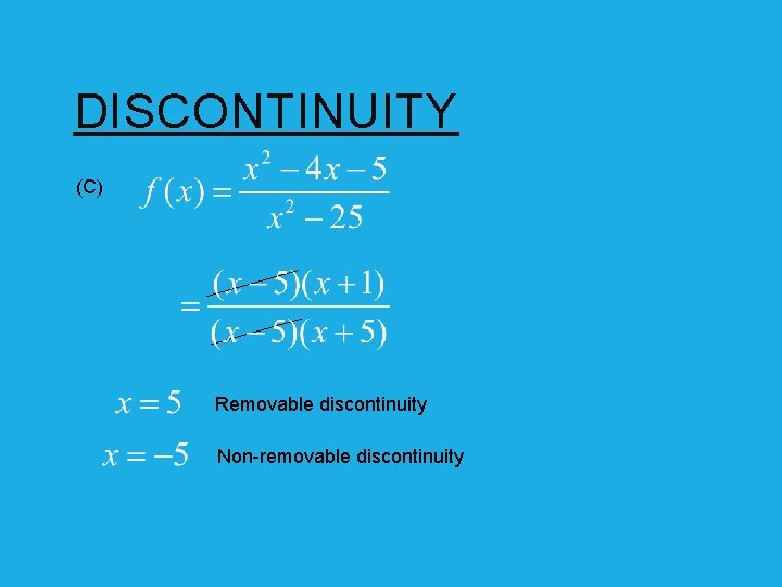 DISCONTINUITY (C) Removable discontinuity Non-removable discontinuity 