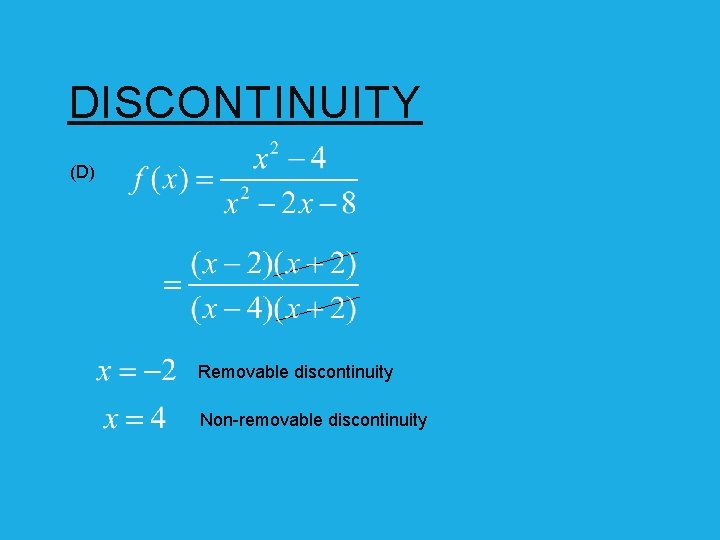 DISCONTINUITY (D) Removable discontinuity Non-removable discontinuity 