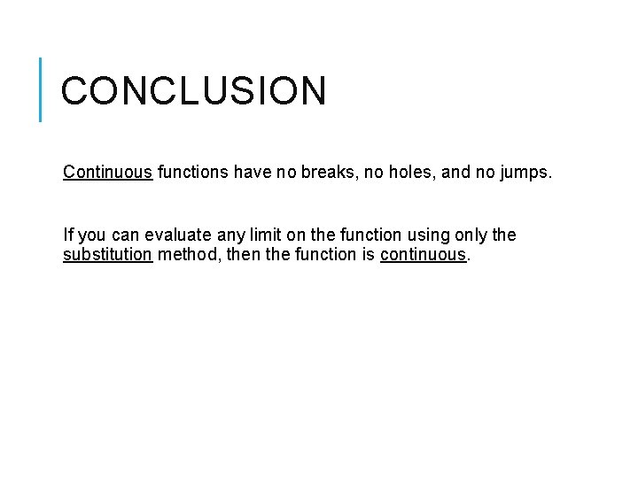 CONCLUSION Continuous functions have no breaks, no holes, and no jumps. If you can